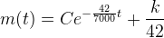 m(t)=Ce^{-\frac{42}{7000}t}+ \frac{k}{42}