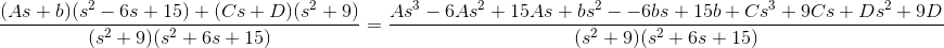 \frac{(As+b)(s^2-6s+15)+(Cs+D)(s^2+9)}{(s^2+9)(s^2+6s+15)}=\frac{As^3-6As^2+15As+bs^2--6bs+15b+Cs^3+9Cs+Ds^2+9D}{(s^2+9)(s^2+6s+15)}