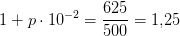 1+p\cdot 10^{-2}=\frac{625}{500}=1{,}25