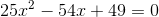 25x^2-54x+49=0