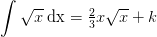 \int \sqrt{x}\;\mathrm {dx}=\tfrac{2}{3}x\sqrt{x}+k
