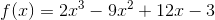 f(x)=2x^3-9x^2+12x-3
