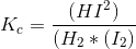K_{c}=\frac{(HI^{2})}{(H_{2}*(I_{2})}