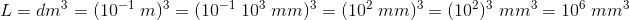 \! \! \! \! \! \! \! \! \! \! \! \! \! \! \! \! \! \! \! \! \! \! \! \! L=dm^3=(10^{-1}\; m)^3=(10^{-1}\; 10^3\; mm)^3=(10^2\; mm)^3=(10^2)^3\; mm^3=10^6\; mm^3