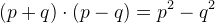 (p+q)\cdot (p-q)=p^2-q^2
