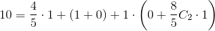10=\frac{4}{5}\cdot 1+(1+0)+1\cdot \left ( 0+\frac{8}{5}C_2\cdot 1 \right )