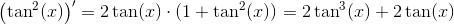 \left (\tan^2(x) \right ){}'=2\tan(x)\cdot (1+\tan^2(x))=2\tan^3(x)+2\tan(x)