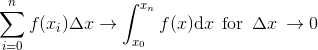 \sum_{i=0}^{n}f(x_{i})\Delta x\rightarrow \int_{x_{0}}^{x_{n}}f(x)\textup{d}x\: \: \textup{for}\: \: \Delta x\: \rightarrow 0
