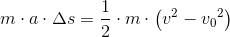 m\cdot a\cdot \Delta s=\frac{1}{2}\cdot m\cdot \left ( v^2-{v_{0}}^{2} \right )