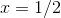 x=1/2