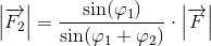 \left |\overrightarrow{F_2} \right |=\frac{\sin(\varphi _1)}{\sin(\varphi _1+\varphi _2)}\cdot \left | \overrightarrow{F} \right |