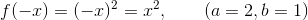 f(-x) = (-x)^2 = x^2,\qquad (a=2, b = 1)