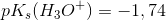 pK_s(H_3O^+)=-1,74