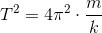 T^2=4\pi ^2\cdot \frac{m}{k}