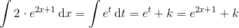 \int 2\cdot e^{2x+1}\, \textup{d}x=\int e^{t}\, \textup{d}t=e^{t}+k=e^{2x+1}+k