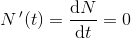 N{\, }'(t)=\frac{\mathrm{d}N }{\mathrm{d} t}=0