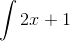 \int 2x+1