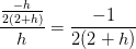 \frac{\frac{-h}{2(2+h)}}{h}=\frac{-1}{2(2+h)}