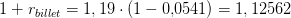 1+r_{billet}=1,19\cdot (1-0{,}0541)=1,12562