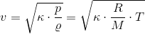 v=\sqrt{\kappa \cdot \frac{p}{\varrho }}=\sqrt{\kappa \cdot \frac{R}{M}\cdot T}