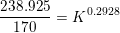 \small \frac{238{.}925}{170}=K^{\, 0{.}2928}