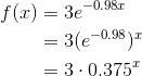 \begin{align*} f(x) &= 3e^{-0.98x} \\ &=3(e^{-0.98})^x \\ &= 3\cdot 0.375^x \end{align*}