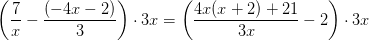 \left (\frac{7}{x}-\frac{(-4x-2)}{3} \right )\cdot 3x=\left (\frac{4x(x+2)+21}{3x}-2 \right )\cdot 3x
