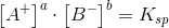 \left [ A^+ \right ]^a\cdot \left [ B^- \right ]^b=K_{sp}