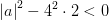 \left |a \right |^2-4^2\cdot 2<0