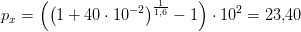 p_x=\left (\left (1+40\cdot 10^{-2} \right )^{\frac{1}{1{,}6}}-1 \right )\cdot 10^2=23{,}40