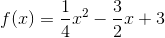 f(x)=\frac{1}{4}x^2-\frac{3}{2}x+3
