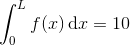 \int_{0}^{L}f(x)\, \textup{d}x=10