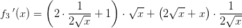 f_3{\, }'(x)=\left (2\cdot \frac{1}{2\sqrt{x}}+1 \right )\cdot \sqrt{x}+\left ( 2\sqrt{x}+x \right )\cdot \frac{1}{2\sqrt{x}}
