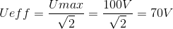 Ueff=\frac{Umax}{\sqrt{2}}=\frac{100V}{\sqrt{2}}=70V