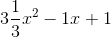 3\frac{1}{3}x^2-1x+1