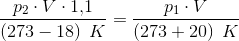 \frac{p_2\cdot V\cdot 1{,}1}{\left (273-18 \right )\; K}=\frac{p_1\cdot V}{\left (273+20 \right )\; K}