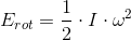 E_{rot}=\frac{1}{2}\cdot I\cdot \omega ^2