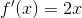 f'(x) = 2x
