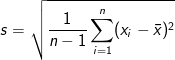 s = \sqrt{\frac{1}{n-1} \sum_{i=1}^n(x_i - \bar{x})^2}
