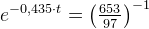 e^{-0{,}435\cdot t}=\left (\tfrac{653}{97} \right )^{-1}