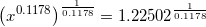 \small \left (x^{0{.}1178} \right )^{\frac{1}{0{.}1178}}=1{.}22502^{\frac{1}{0{.}1178}}