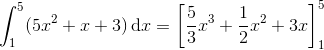 \int_{1}^{5}(5x^{2}+x+3)\, \textup{d}x=\left [ \frac{5}{3}x^3+\frac{1}{2}x^2+3x \right ]_{1}^{5}