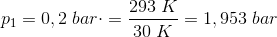 p_1=0,2\; bar\cdot =\frac{293\; K}{30\; K}=1,953 \; bar