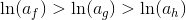 \ln({a_f})>\ln({a_g})>\ln(a_h)