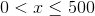 0<x\leq 500