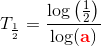 T_{\frac{1}{2}}=\frac{\log\left ( \frac{1}{2} \right )}{\log(\mathbf{\color{Red} a})}