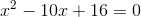 x^2-10x+16=0