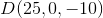 D(25,0,-10)