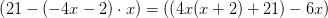 \left (21-(-4x-2)\cdot x \right )=\left (\left (4x(x+2)+21 \right ) -6x \right )