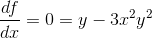 \frac{df}{dx}=0=y-3x^2y^2